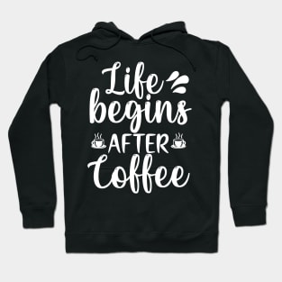 Life begins after coffee Hoodie